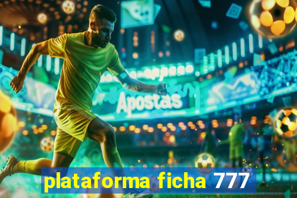 plataforma ficha 777